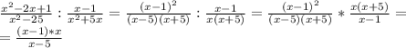\frac{x^2-2x+1}{x^2-25}: \frac{x-1}{x^2+5x}= \frac{(x-1)^2}{(x-5)(x+5)}: \frac{x-1}{x(x+5)}=\frac{(x-1)^2}{(x-5)(x+5)}* \frac{x(x+5)}{x-1}= \\ = \frac{(x-1)*x}{x-5}