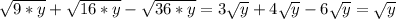 \sqrt{9*y}+ \sqrt{16*y} - \sqrt{36*y}=3 \sqrt{y}+4 \sqrt{y}-6 \sqrt{y}=\sqrt{y}