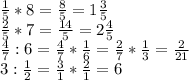 \frac{1}{5}*8= \frac{8}{5}=1 \frac{3}{5} \\ \frac{2}{5}*7= \frac{14}{5}=2 \frac{4}{5} \\ \frac{4}{7}:6= \frac{4}{7}* \frac{1}{6}= \frac{2}{7}* \frac{1}{3}= \frac{2}{21} \\ 3: \frac{1}{2}= \frac{3}{1}* \frac{2}{1}=6