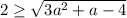 2\geq \sqrt{3a^2+a-4}
