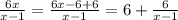 \frac{6x}{x-1}=\frac{6x-6+6}{x-1}=6+\frac{6}{x-1}