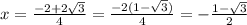 x=\frac{-2+2 \sqrt{3} }{4} = \frac{-2(1- \sqrt{3}) }{4} = -\frac{1- \sqrt{3} }{2}