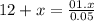 12+x= \frac{01.x}{0.05}