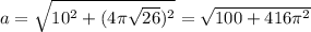 a= \sqrt{10^2+(4 \pi \sqrt{26})^2 } = \sqrt{100+416 \pi ^2}