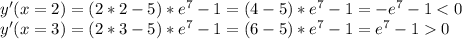 y'(x=2)=(2*2-5)*e^7-1=(4-5)*e^7-1=-e^7-1<0 \\ &#10;y'(x=3)=(2*3-5)*e^7-1=(6-5)*e^7-1=e^7-10 \\