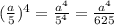 (\frac{a}{5})^4=\frac{a^4}{5^4}=\frac{a^4}{625}