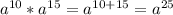 a^{10}*a^{15}=a^{10+15}=a^{25}