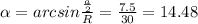\alpha =arcsin \frac{ \frac{a}{2} }{R} = \frac{7.5}{30}=14.48