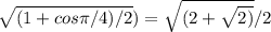 \sqrt{(1+cos \pi /4)/2}) = \sqrt{(2+ \sqrt{2)} } /2
