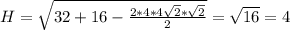 H= \sqrt{32+16- \frac{2*4*4 \sqrt{2}* \sqrt{2} }{2} } = \sqrt{16}=4