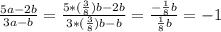 \frac{5a-2b}{3a-b}= \frac{5*( \frac{3}{8})b -2b}{3*( \frac{3}{8})b-b}= \frac{- \frac{1}{8}b }{ \frac{1}{8}b } =-1 \\