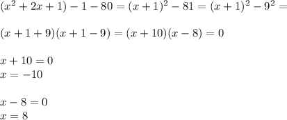 ( x^{2} +2x+1)-1-80=(x+1)^{2} -81=(x+1)^2-9^2= \\ \\ (x+1+9)(x+1-9)=(x+10)(x-8)=0 \\ \\ x+10=0 \\ x=-10 \\ \\ x-8=0 \\ x=8