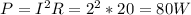 P=I^{2}R=2^{2}*20=80W