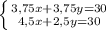 \left \{ {{3,75x+3,75y=30} \atop {4,5x+2,5y=30}} \right.