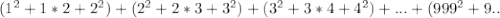 (1^2+1*2+2^2)+(2^2+2*3+3^2)+(3^2+3*4+4^2)+...+(999^2+9..