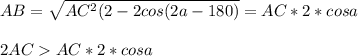 AB=\sqrt{AC^2(2-2cos(2a-180)}=AC*2*cosa\\\\&#10;2ACAC*2*cosa\\\\&#10;