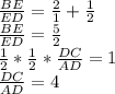 \frac{BE}{ED} = \frac{2}{1}+\frac{1}{2}\\ \frac{BE}{ED} = \frac{5}{2}\\ \frac{1}{2}*\frac{1}{2}*\frac{DC}{AD}=1 \\ \frac{DC}{AD}=4\\