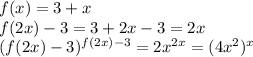 f(x)=3+x\\&#10;f(2x)-3=3+2x-3=2x\\&#10;(f(2x)-3)^{f(2x)-3}=2x^{2x} =(4x^2)^x