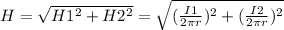 H=\sqrt{H1^{2}+H2^{2}}=\sqrt{(\frac{I1}{2\pi r})^{2}+(\frac{I2}{2\pi r})^{2}}