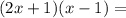 (2x+1)(x-1)=