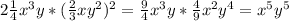 2 \frac{1}{4} x^{3} y*( \frac{2}{3} xy^{2} )^{2} = \frac{9}{4} x^{3} y* \frac{4}{9} x^{2} y ^{4} = x^{5} y ^{5}