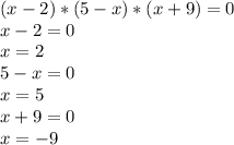 (x-2)*(5-x)*(x+9)=0\\x-2=0\\x=2\\5-x=0\\x=5\\x+9=0\\x=-9