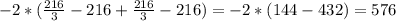 -2*(\frac{216}{3}-216+\frac{216}{3}-216)=-2*(144-432)=576
