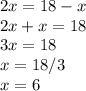 2x=18-x\\2x+x=18\\3x=18\\x=18/3\\x=6