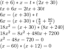 (t+6)*x=t*(2x+30)\\tx+6x=2tx+30t\\6x=(x+30)*t\\6x=(x+30)*(\frac{8}{3}+\frac{80}{x})\\18x^2=(x+30)*(8x+240)\\18x^2=8x^2+480x+7200\\x^2-48x-720=0\\(x-60)*(x+12)=0