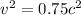 v ^{2}=0.75c ^{2}