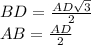 BD=\frac{AD \sqrt{3}}{2}\\ &#10;AB = \frac{AD}{2}