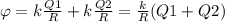 \varphi =k \frac{Q1}{R} +k \frac{Q2}{R} = \frac{k}{R} (Q1+Q2)