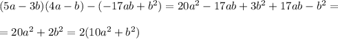 (5a-3b) (4a-b)-(-17ab+b^2)=20a^2-17ab+3b^2+17ab-b^2=\\\\=20a^2+2b^2=2(10a^2+b^2)
