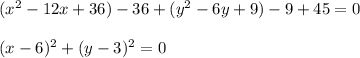 (x^2-12x+36)-36+(y^2-6y+9)-9+45=0\\\\(x-6)^2+(y-3)^2=0
