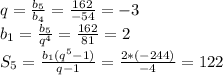 q= \frac{b_5}{b_4}= \frac{162}{-54}=-3 \\ b_1= \frac{b_5}{q^4}= \frac{162}{81}=2 \\ S_5= \frac{b_1(q^5-1)}{q-1}= \frac{2*(-244)}{-4}=122