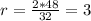 r= \frac{2*48}{32}=3