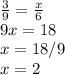 \frac{3}{9} = \frac{x}{6} \\ 9x=18 \\ x=18/9 \\ x=2