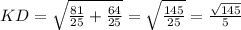 KD=\sqrt{\frac{81}{25} + \frac{64}{25}}=\sqrt{\frac{145}{25}} = \frac{\sqrt{145}}{5}