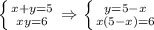 \left \{ {{x+y=5} \atop {xy=6}} \right. \Rightarrow \left \{ {{y=5-x} \atop {x(5-x)=6}} \right.