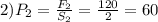 2) P_2= \frac{F_2}{S_2} = \frac{120}{2} =60