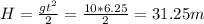 H= \frac{gt^2}{2} = \frac{10*6.25}{2} =31.25 m