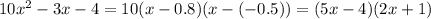 10x^2-3x-4=10(x-0.8)(x-(-0.5))=(5x-4)(2x+1)