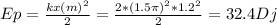 Ep= \frac{kx(m) ^{2} }{2} = \frac{2*(1.5 \pi) ^{2}*1.2 ^{2} }{2} =32.4Dj