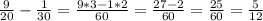 \frac{9}{20}- \frac{1}{30}= \frac{9*3-1*2}{60} = \frac{27-2}{60}= \frac{25}{60}= \frac{5}{12}