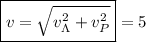 \boxed{v=\sqrt{v^2_{\Lambda}+v^2_P}}=5