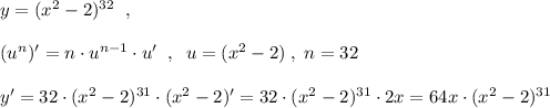 y=(x^2-2)^{32}\; \; ,\\\\(u^{n})'=n\cdot u^{n-1}\cdot u'\; \; ,\; \; u=(x^2-2)\; ,\; n=32\; \\\\y'=32\cdot (x^2-2)^{31}\cdot (x^2-2)'=32\cdot (x^2-2)^{31}\cdot 2x=64x\cdot (x^2-2)^{31}