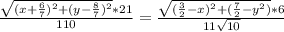 \frac{\sqrt{ (x+\frac{6}{7})^2+(y-\frac{8}{7})^2}*21}{110}=\frac{\sqrt{(\frac{3}{2}-x)^2+(\frac{7}{2}-y^2)}*6}{11\sqrt{10}}\\&#10;