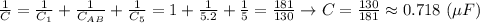 \frac{1}{C}=\frac{1}{C_1}+\frac{1}{C_{AB}}+\frac{1}{C_5}=1+\frac{1}{5.2}+\frac{1}{5}=\frac{181}{130} \to C=\frac{130}{181} \approx 0.718 \ (\mu F)