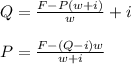 Q=\frac{F-P(w+i)}{w} +i\\\\P=\frac{F-(Q-i)w}{w+i}