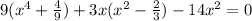 9(x^4+ \frac{4}{9} )+3x(x^2- \frac{2}{3} )-14x^2=0